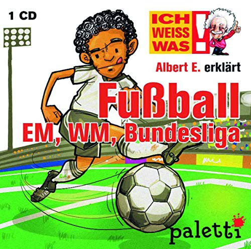 Ich weiss was! Albert E. erklärt Fußball EM, WM, Bundesliga Kinder Wissens CD Hörbuch