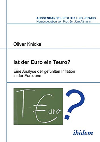 Ist der Euro ein Teuro?: Eine Analyse der gefühlten Inflation in der Eurozone (Aussenhandelspolitik und -praxis)