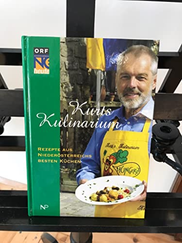 Kurts Kulinarium: Rezepte aus Niederösterreichs besten Küchen