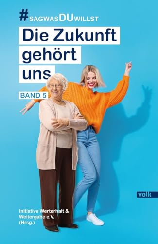 Die Zukunft gehört uns: #sagwasDUwillst (Die Zukunft gehört uns: IWW-Schreibwettbewerb #sagwasDUwillst)