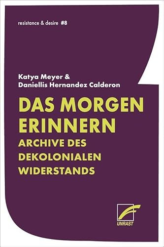 Das Morgen erinnern: Archive des dekolonialen Widerstands (resistance & desire)