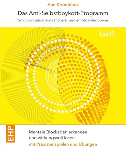 Das Anti-Selbstboykott-Programm: Synchronisation von emotionaler und rationaler Ebene: Mentale Blockaden erkennen und wirkungsvoll lösen mit ... ([sic!] Soziale Innovation und Change)