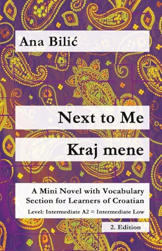 Next to Me / Kraj mene: A Mini Novel with Vocabulary Section for Learning Croatian, Intermediate A2 = Intermediate Low, 2. Edition (Croatian Made Easy)