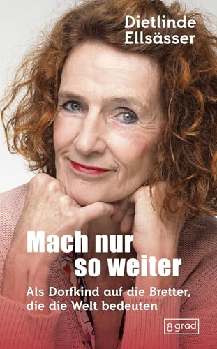 Mach nur so weiter: Als Dorfkind auf die Bretter, die die Welt bedeuten