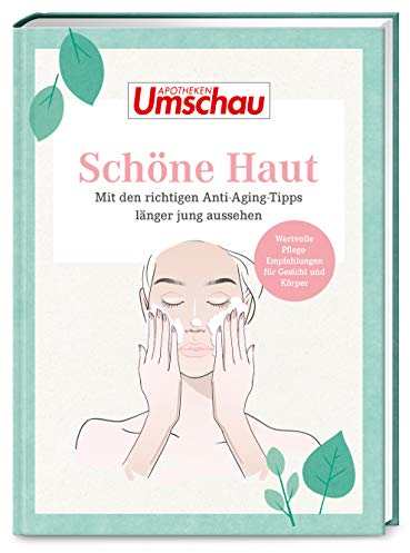 Apotheken Umschau: Schöne Haut: Mit den richtigen Anti Aging Tipps länger jung aussehen (Die Buchreihe der Apotheken Umschau, Band 6)