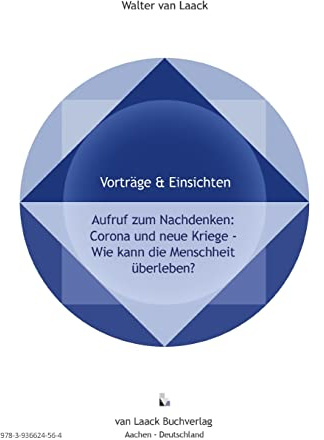Aufruf zum Nachdenken: Corona und neue Kriege - Wie kann die Menschheit überleben? --- Call for Reflection: Corona and New Wars - How can Mankind survive? (Vorträge&Einsichten - Lectures&Insights)