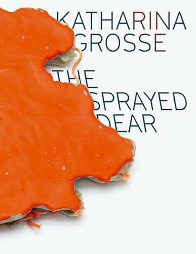 Katharina Grosse: The Sprayed Dear