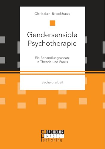 Gendersensible Psychotherapie. Ein Behandlungsansatz in Theorie und Praxis: Bachelorarbeit