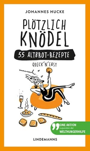 Plötzlich Knödel: 55 Altbrot-Rezepte