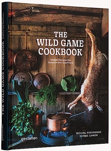 The Wild Game Cookbook: Simple Recipes for Hunters and Gourmets