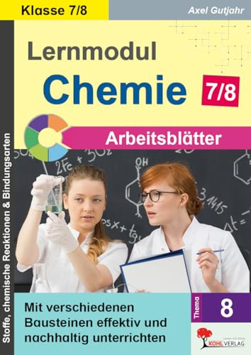 Lernmodul Chemie Klasse 7/8 – Stoffe, Reaktionen, Periodensystem & Bindungen | Arbeitsblätter Sekundarstufe sofort einsetzbar | Mit Lösungen: Mit ... effektiv und nachhaltig unterrichten