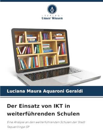 Der Einsatz von IKT in weiterführenden Schulen: Eine Analyse an den weiterführenden Schulen der Stadt Taquaritinga-SP