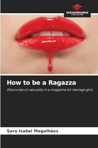 How to be a Ragazza: Discourses on sexuality in a magazine for teenage girls