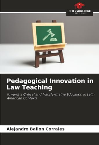 Pedagogical Innovation in Law Teaching: Towards a Critical and Transformative Education in Latin American Contexts