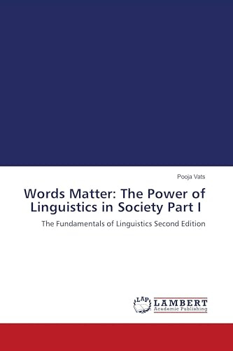 Words Matter: The Power of Linguistics in Society Part I: The Fundamentals of Linguistics Second Edition