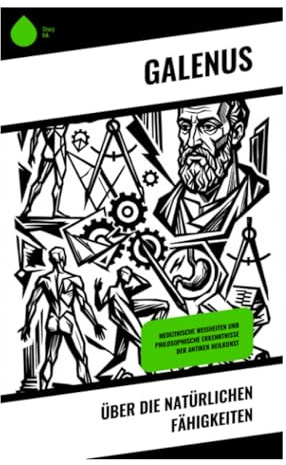 Über die natürlichen Fähigkeiten: Antike Physiologie, Verdauungslehre und medizinische Philosophie der römischen Kaiserzeit