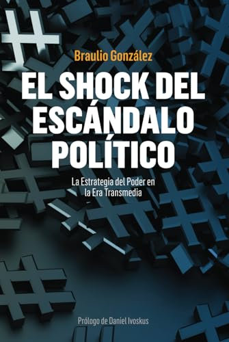 El shock del escándalo político: La Estrategia del Poder en la Era Transmedia