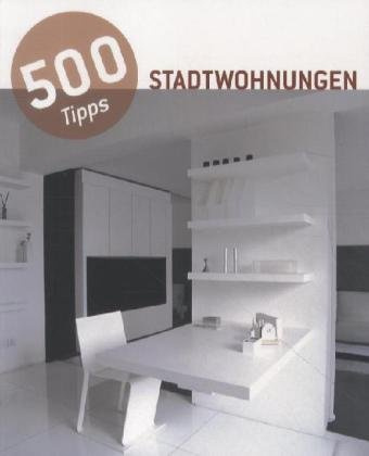 500 Tipps: Stadtwohnungen; 500 Tricks: Urban Apartments