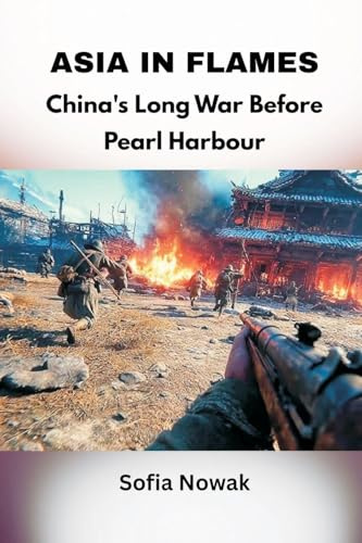 Asia in Flames: China's Long War Before Pearl Harbour