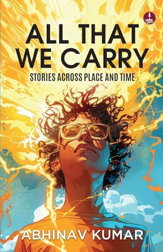 All That We Carry: Stories Across Place and Time | Short Stories of Exile, Survival & Identity in Modern India