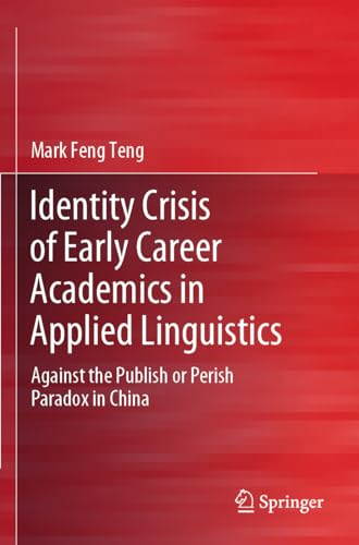 Identity Crisis of Early Career Academics in Applied Linguistics: Against the Publish or Perish Paradox in China