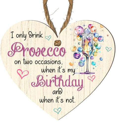Charming Wooden Heart Plaque - I Only Drink Prosecco on Two Occasions, When It’s My Birthday and When It’s Not - Gift for Prosecco Lovers, Birthdays, and Celebrations