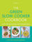 The Green Slow Cooker Cookbook: 80 easy and delicious vegan and vegetarian recipes