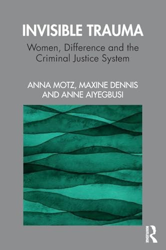 Invisible Trauma: Women, Difference and the Criminal Justice System