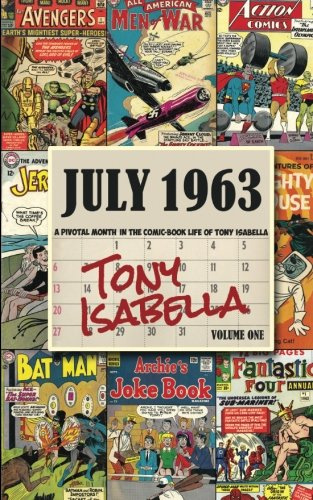 July 1963: A Pivotal Month in the Comic Book Life of Tony Isabella (Volume One)