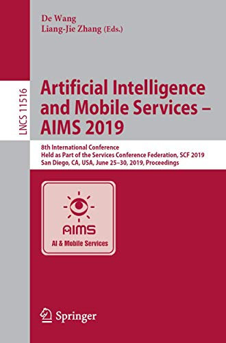 Artificial Intelligence and Mobile Services – AIMS 2019: 8th International Conference, Held as Part of the Services Conference Federation, SCF 2019, ... Applications, incl. Internet/Web, and HCI)