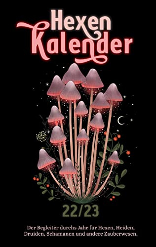 Hexenkalender 2022/2023 (Ringbuch): Der Begleiter durchs Jahr für Hexen, Heiden, Druiden, Schamanen und andere Zauberwesen.