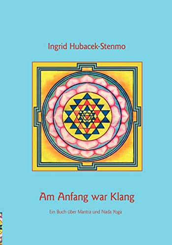 Am Anfang war Klang: Ein Buch über Mantra und Nada Yoga