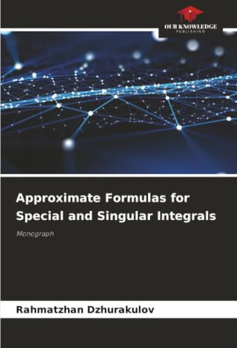 Approximate Formulas for Special and Singular Integrals: Monograph