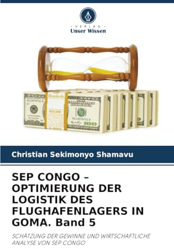 SEP CONGO – OPTIMIERUNG DER LOGISTIK DES FLUGHAFENLAGERS IN GOMA. Band 5: SCHÄTZUNG DER GEWINNE UND WIRTSCHAFTLICHE ANALYSE VON SEP CONGO