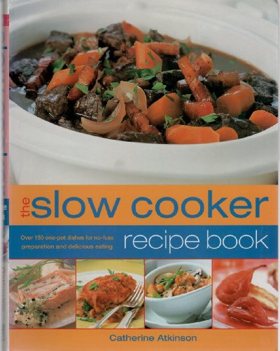 The Slow Cooker Recipe Book - Over 150 One-pot Dishes For No-fuss Preparation And Delicious Eating