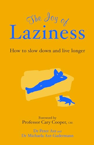 The Joy Of Laziness: How to slow down and live longer. Forew. by Cary Cooper