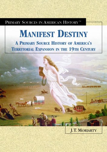Manifest Destiny: A Primary Source History of the Settlement of the American Heartland in the Late 19th Century (Primary Sources in American History)