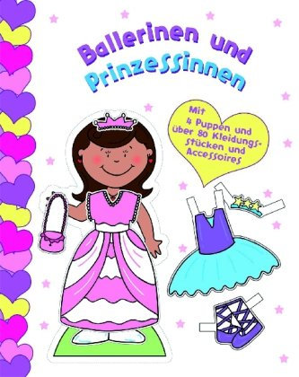 Ballerinen und Prinzessinnen: Spaß mit Papierpuppen. Mit 4 Puppen und über 80 Kleidungsstücken und Accessoires zum Herausdrücken