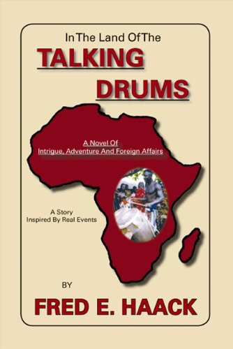In the Land of the Talking Drums: A Novel of Intrigue, Adventure and Foreign Affairs