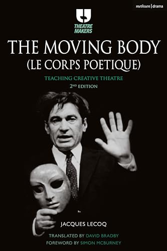 Moving Body (Le Corps Poétique), The: Teaching Creative Theatre (Theatre Makers)