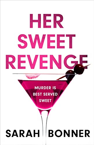 Her Sweet Revenge: A totally gripping and twisty psychological thriller that will keep you guessing