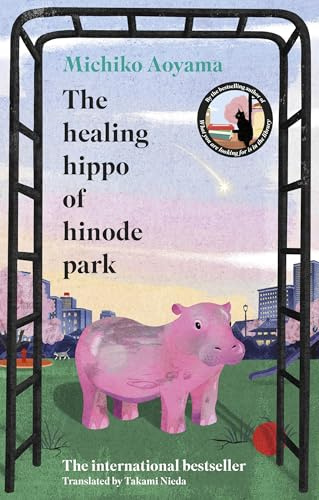 The Healing Hippo Of Hinode Park: From the multi-million-copy bestselling author of WHAT YOU ARE LOOKING FOR IS IN THE LIBRARY