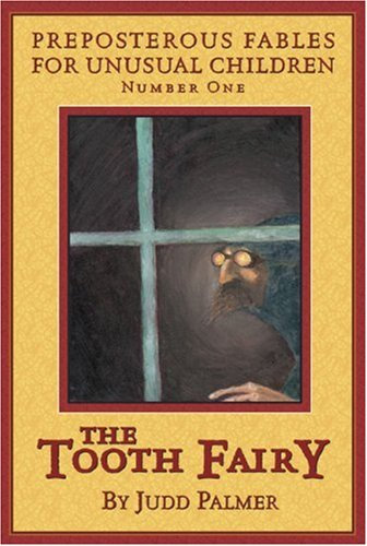 The Tooth Fairy: Preposterous Fables for Unusual Children (Prepostrous fables for unusual children)
