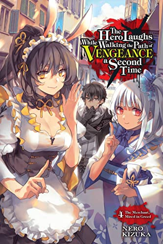 The Hero Laughs While Walking the Path of Vengeance a Second Time, Vol. 4 (light novel): The Merchant, Mired in Greed (Volume 4)