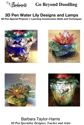 3D Pen Water Lily Designs and Lamps: 3D Pen Special Projects 1: Learning Construction Skills and Techniques (3D Pen Special Projects Series)