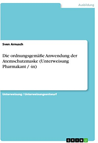 Die ordnungsgemäße Anwendung der Atemschutzmaske (Unterweisung Pharmakant / -in)