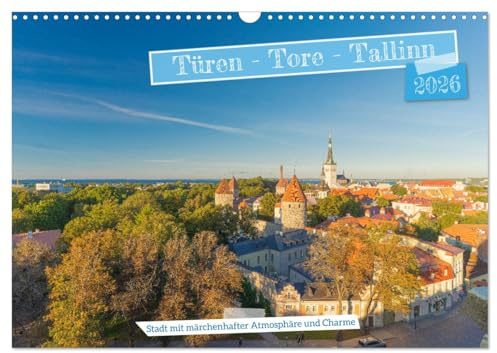 Türen-Tore-Tallinn, Stadt mit märchenhafter Atmosphäre und Charme (Wandkalender 2026 DIN A3 quer), CALVENDO Monatskalender: Tallinn, ist eine ... die Hauptstadt von Estland. (CALVENDO Orte)