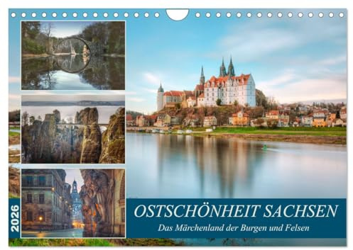 Ostschönheit Sachsen - Das Märchenland der Burgen und Felsen (Wandkalender 2026 DIN A4 quer), CALVENDO Monatskalender: Eine Region wie aus einem ... und romantischen Dörfern. (CALVENDO Orte)