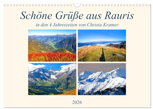 Schöne Grüße aus Rauris (Wandkalender 2026 DIN A3 quer), CALVENDO Monatskalender: Impressionen im Raurisertal in den vier Jahreszeiten (CALVENDO Natur)
