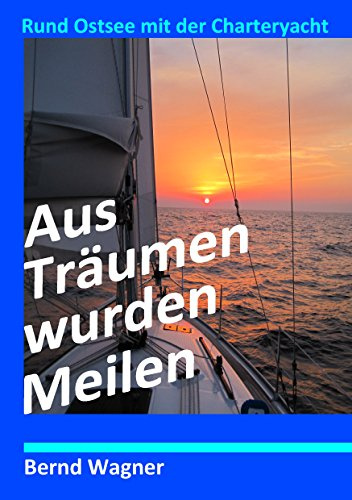 Aus Träumen wurden Meilen: Rund Ostsee mit der Charteryacht